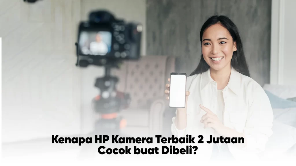 kenapa HP kamera terbaik 2 jutaan cocok buat ngonten