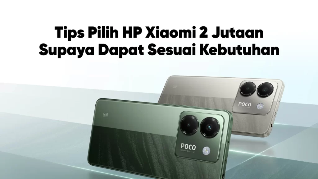 Tips Pilih HP Xiaomi 2 Jutaan
