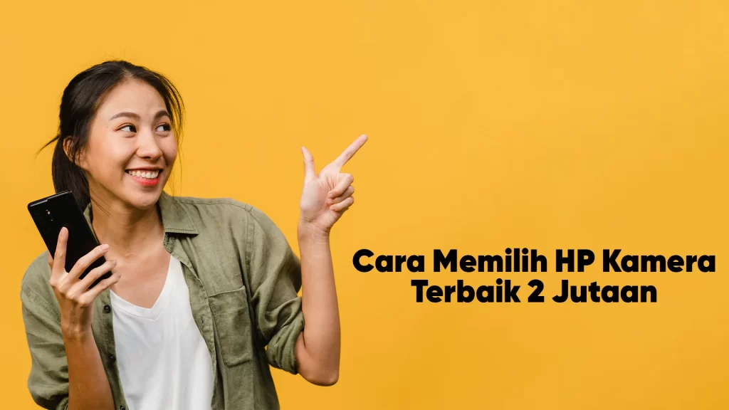 Cara memilih HP Kamera terbaik 2 jutaan
