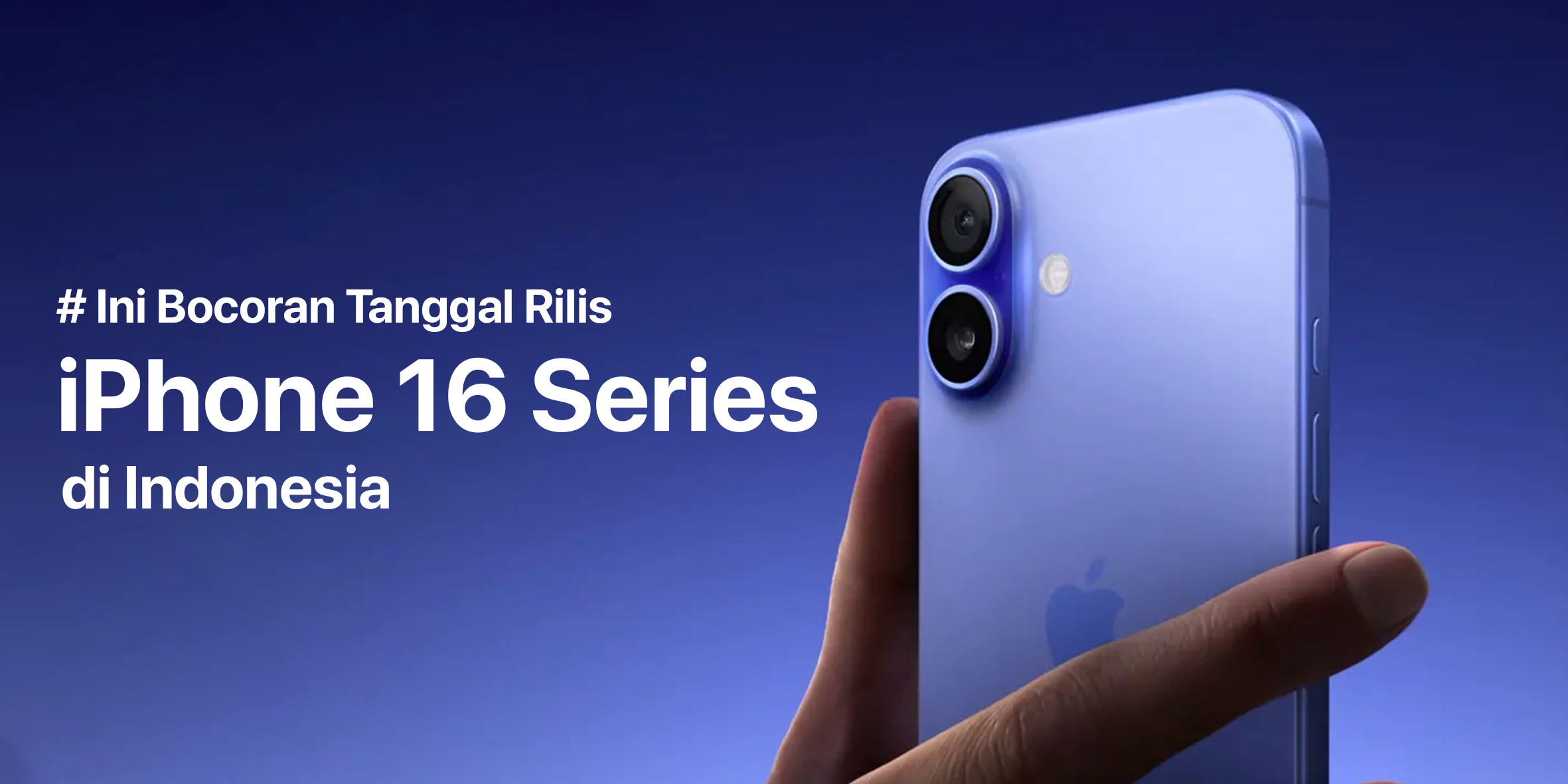 iPhone 16 Kapan Rilis di Indonesia? Ini Tanggal dan Harganya!