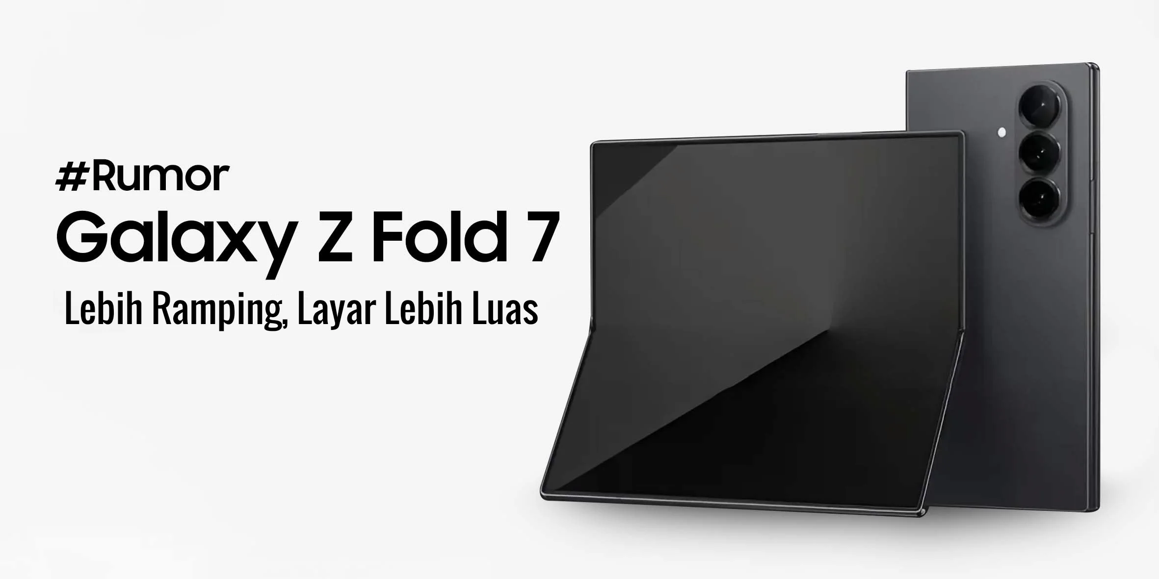 Rumor Samsung Z Fold 7: Lebih Ramping, Layar Lebih Luas!