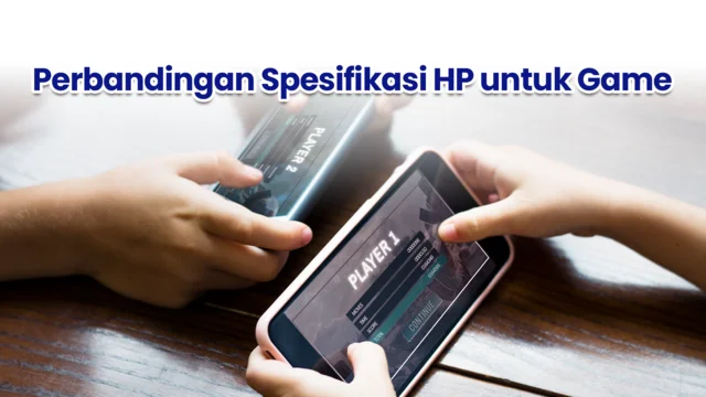 perbandingan HP untuk game
