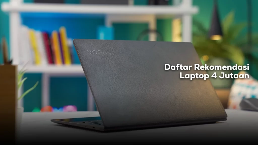 Daftar rekomendasi laptop 4 jutaan pelajar