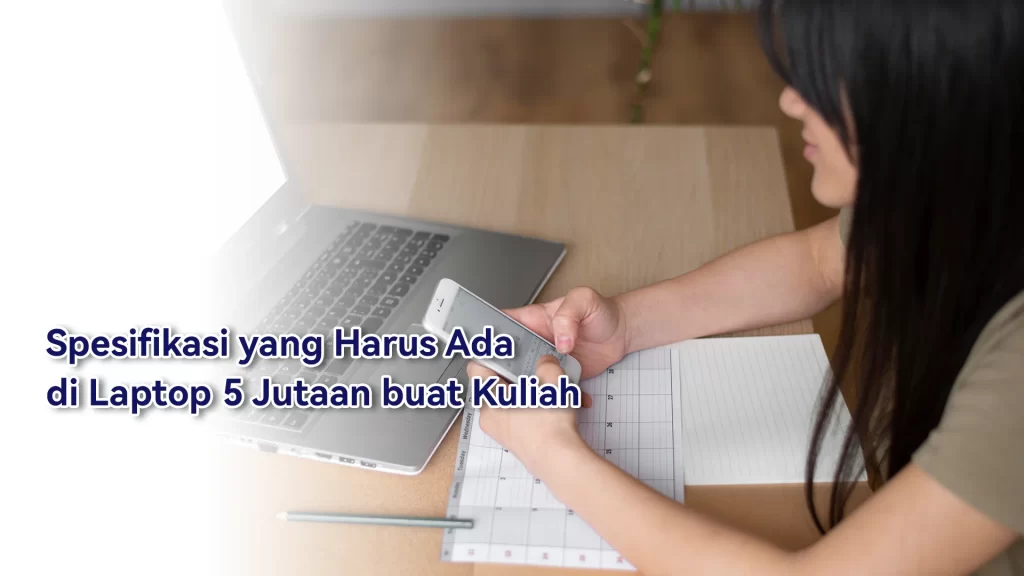 Spesifikasi di laptop 5 jutaan utnuk mahasiswa