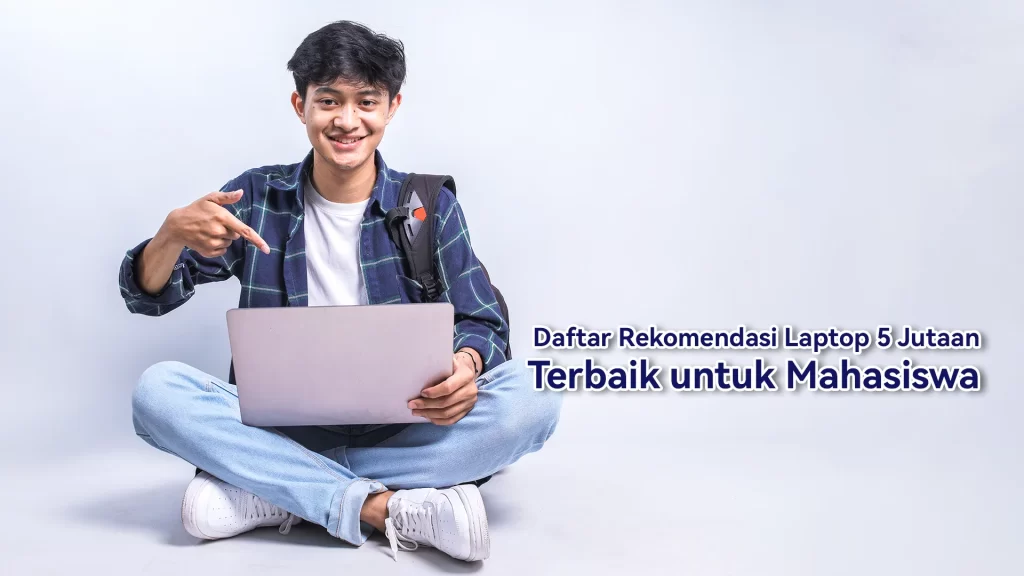 Daftar rekomendasi laptop 5 jutaan untuk kuliah