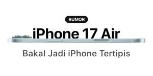 Gila! iPhone 17 Air Diprediksi Jadi iPhone Tertipis!