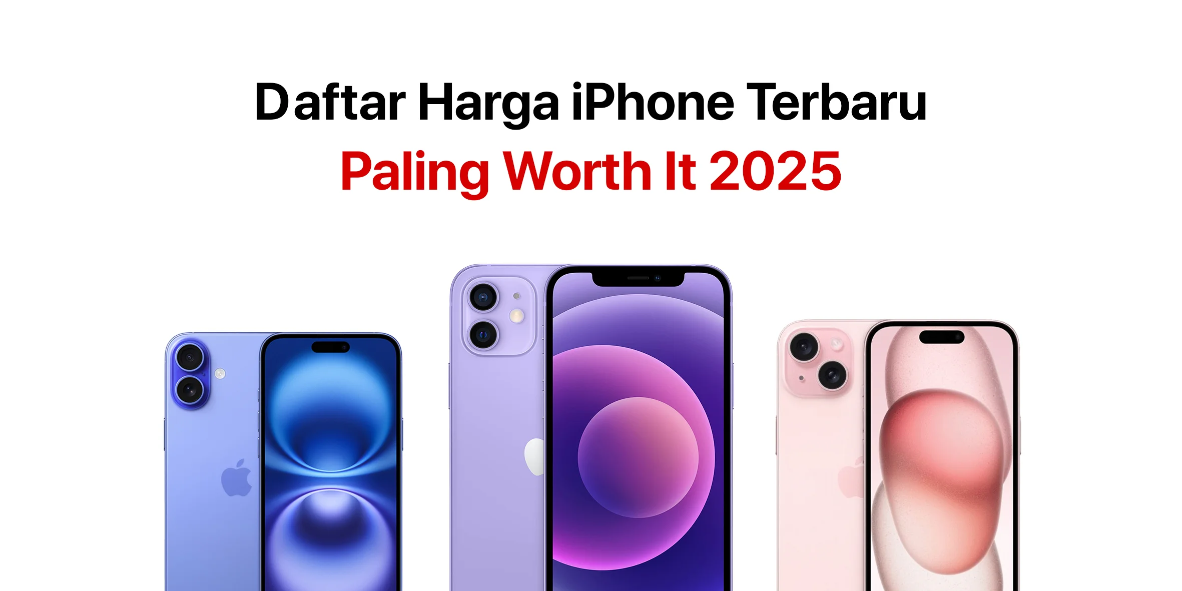 Daftar Lengkap Harga iPhone Terbaru, Paling Worth It 2025!