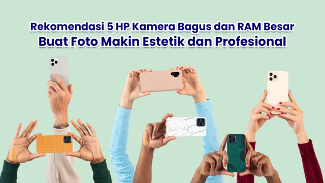 rekomendasi HP kamera bagus dan RAM besar