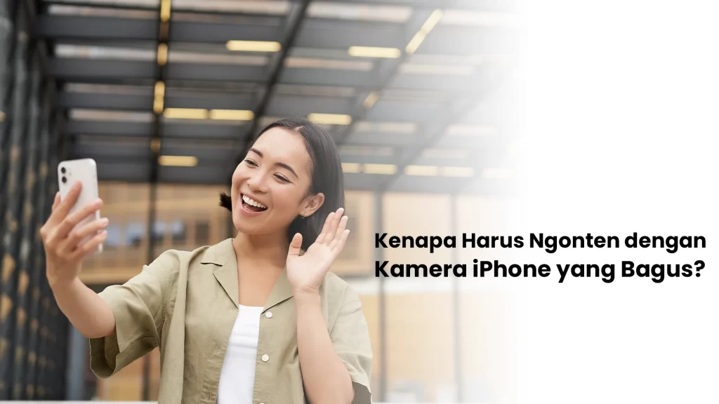 Kenapa pakai kamera iPhone untuk ngonten