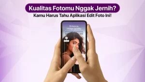 Foto Auto Jernih! Pakai Aplikasi Edit Foto Jadi HD Ini Aja!