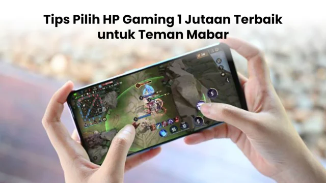 Tips pilih HP gaming 1 jutaan