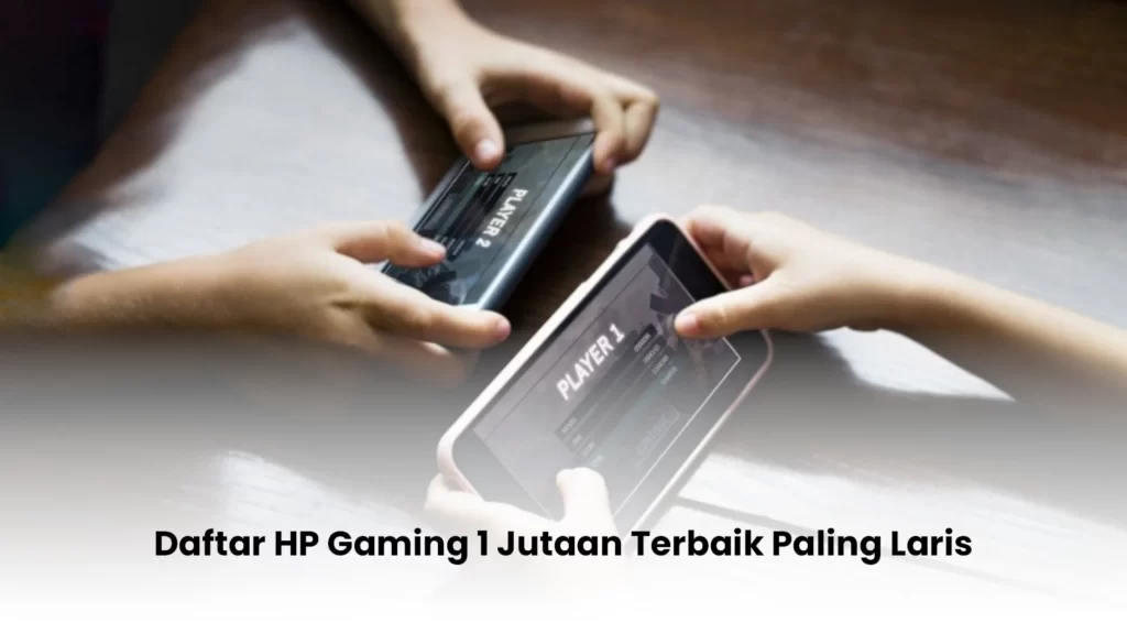 daftar HP gaming 1 jutaan terbaik
