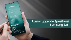 Rumor upgrade spesifikasi Samsung S26