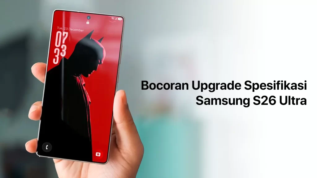 Bocoran Upgrade Samsung S26 Ultra