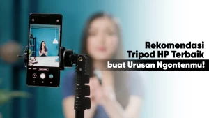 rekomendasi tripod HP terbaik untuk ngonten