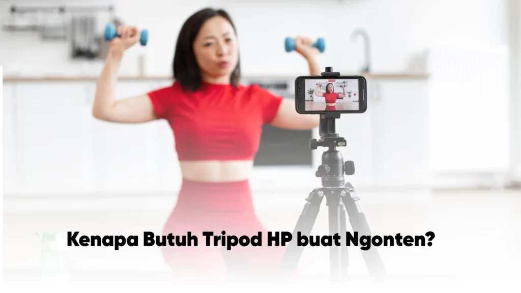 Kenapa butuh tripod HP buat ngonten