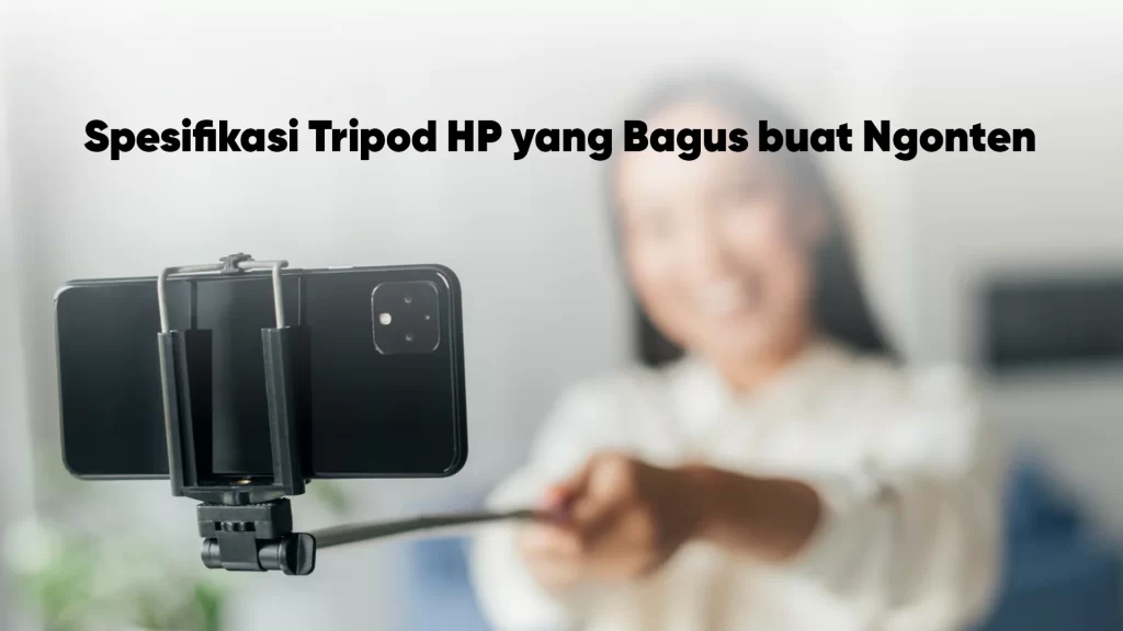 spesifikasi tripod HP untuk ngonten