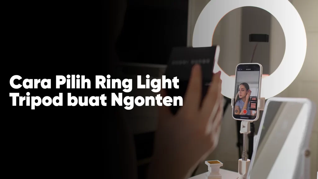 Cara pilih ring light tripod untuk ngonten