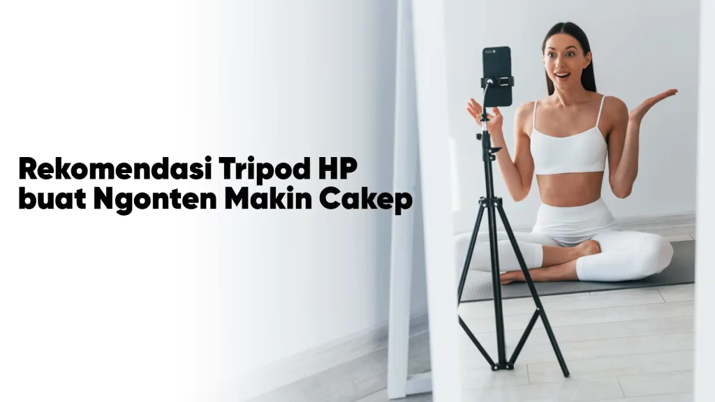 Rekomendasi tripod HP buat ngonten