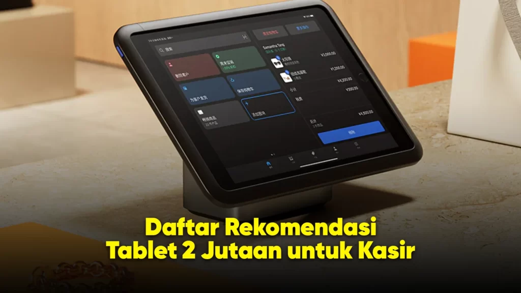 Daftar rekomendasi tablet 2 jutaan untuk kasir