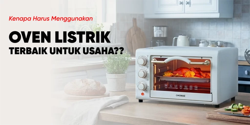 Kenapa harus menggunakan oven listrik untuk UMKM