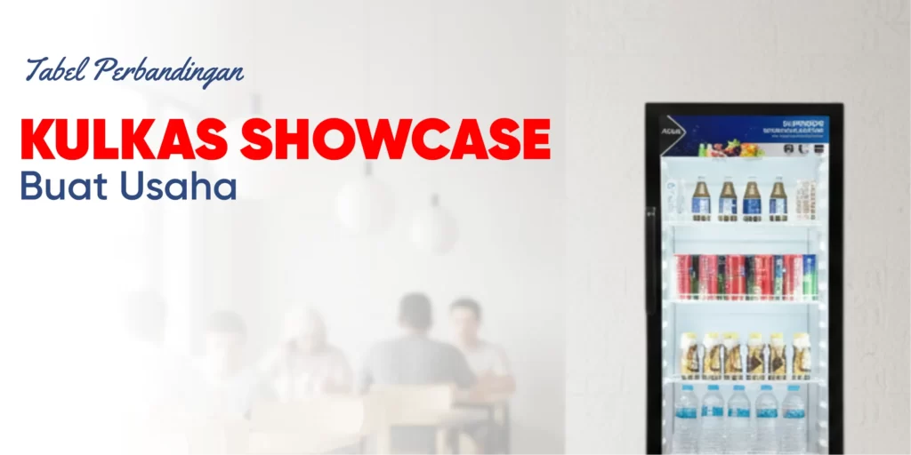 tabel perbandingan kulkas showcase untuk usaha