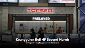 Keunggulan beli HP second murah di Topsell