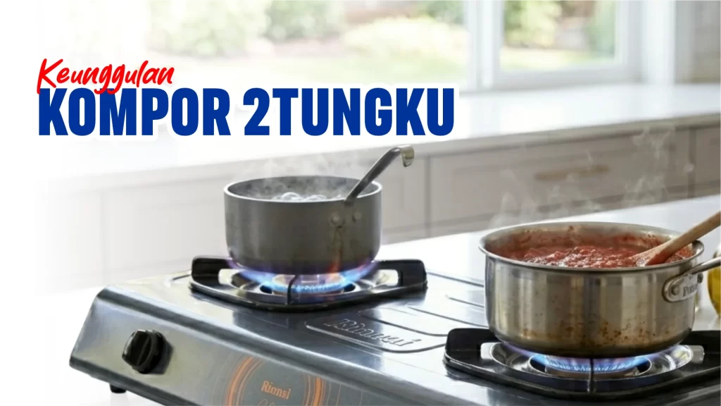 Keunggulan kompor 2 tungku