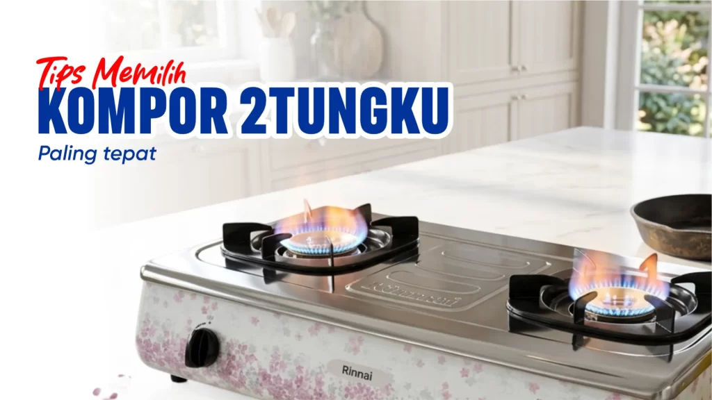 Tips memilih kompor 2 tungku