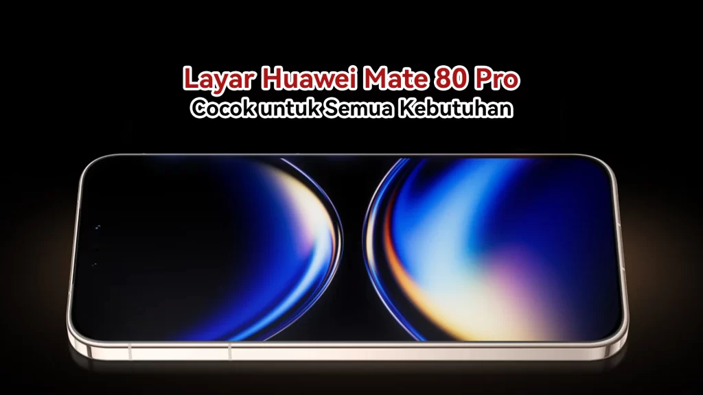 Layar Huawei Mate 80 Pro