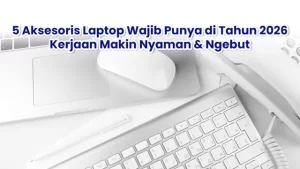 rekomendasi aksesoris laptop terbaik yang harus punya