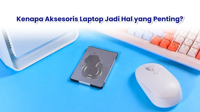 kenapa aksesoris laptop ajdi hal yang penting