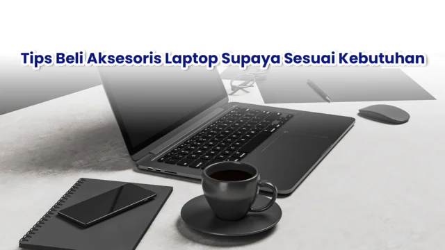 Tips beli aksesoris laptop