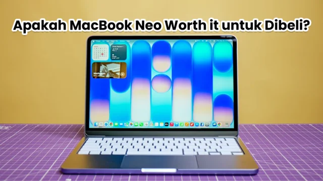Kenapa Worth It Punya MacBook Neo