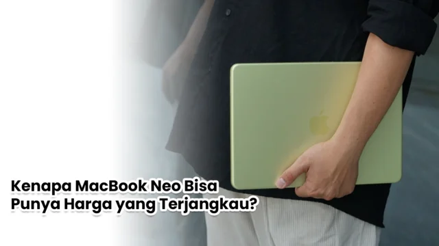 Kenapa MacBook Neo harganya bisa terjangkau