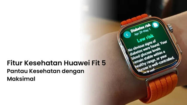 Fitur Kesehatan Huawei Fit 5