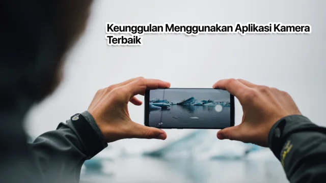 Keunggulan Apliaksi Kamera terbaik HP
