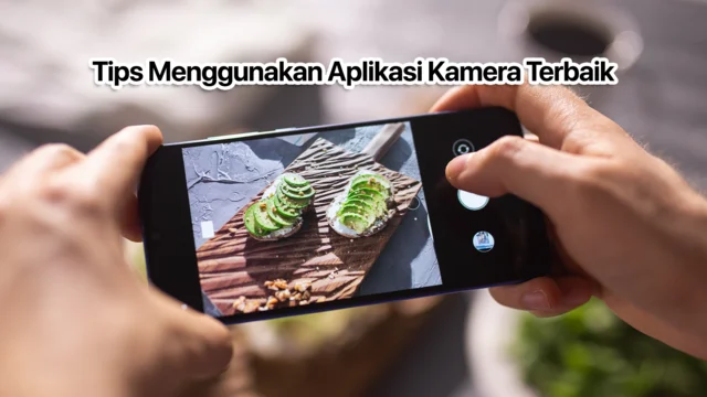 Tips menggunakan aplikasi kamera HP