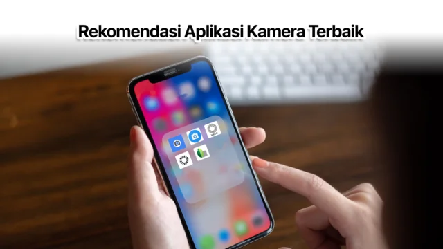 Rekomendasi aplikasi kamera terbaik untuk HP