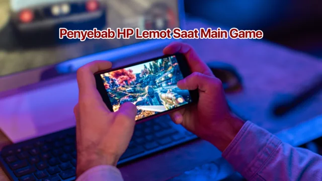 Penyebab HP lemot pas ngegame