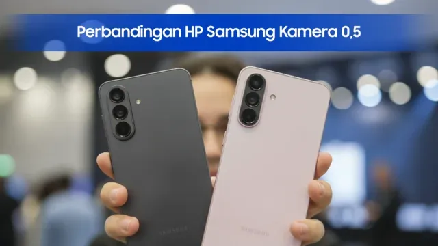 Perbandingan HP Samsung dengan Kamera 0,5 result