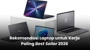 Rekomendasi Laptop untuk Kerja Terbaik 2026