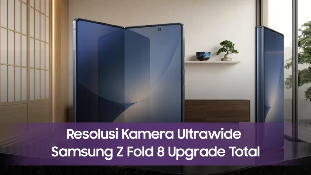 Resolusi Kamera Ultrawide Samsung Z Fold 8 Series result