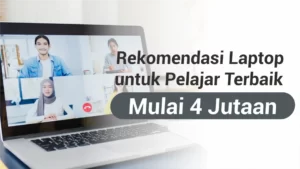 Rekomendasi Laptop untuk Pelajar